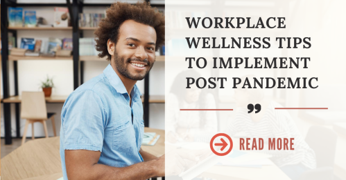Workplace Wellness Tips to Implement Post Pandemic